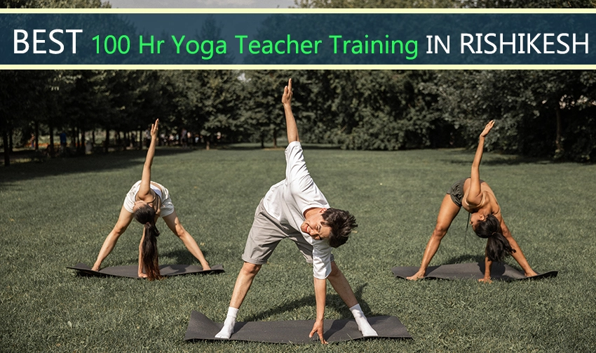 100 Hour Yoga Teacher Traning in Rishikesh: A Comprehensive Guide